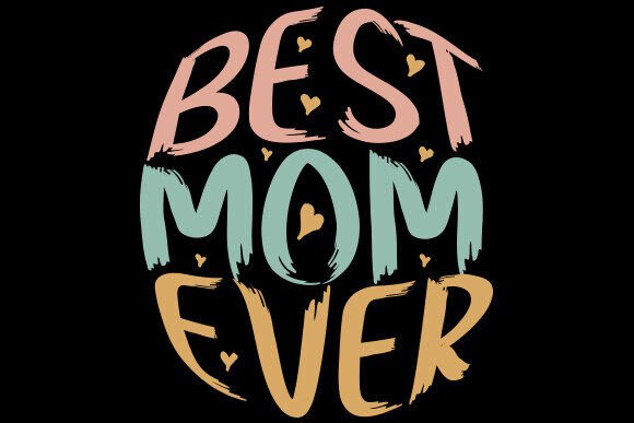 Best Mom Ever Mother s Day PNG Design