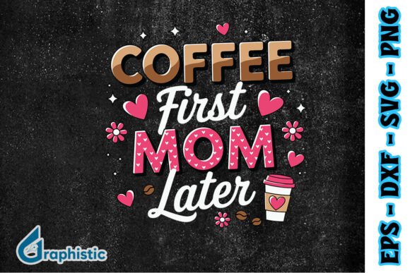 Evaluating the Coffee First Mom Later Coffee Love PNG