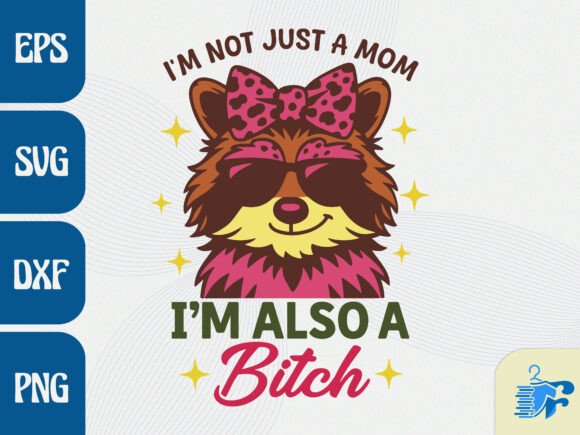 I M NOT JUST a MOM I M ALSO a B tch