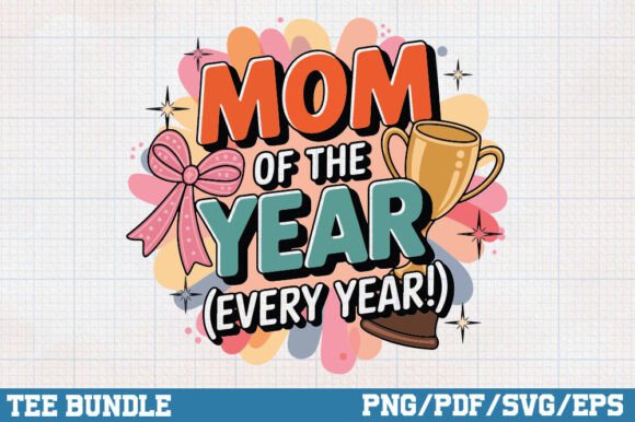 Mom of the Year, Every Year, Mothers Day
