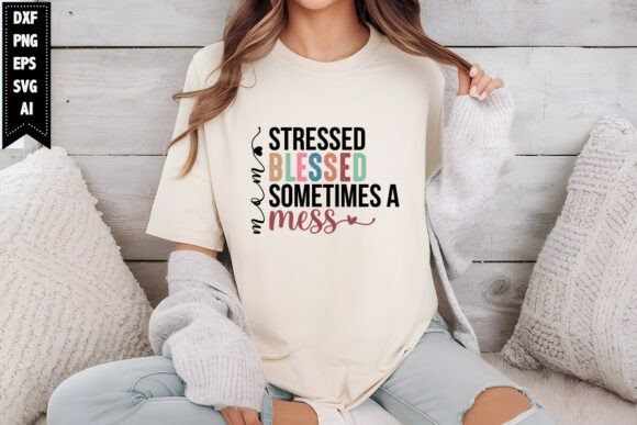 Mom Stressed Blessed Sometimes a Mess Svg: Designer Review