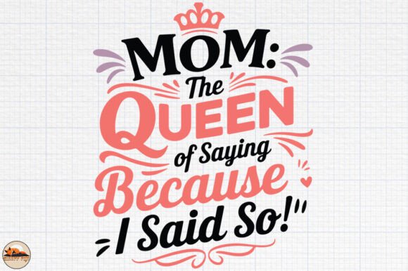 Mom the Queen, Mom Funny, Mother’s Day