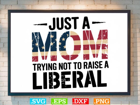 Proud Mom That Did Not Raise Liberals